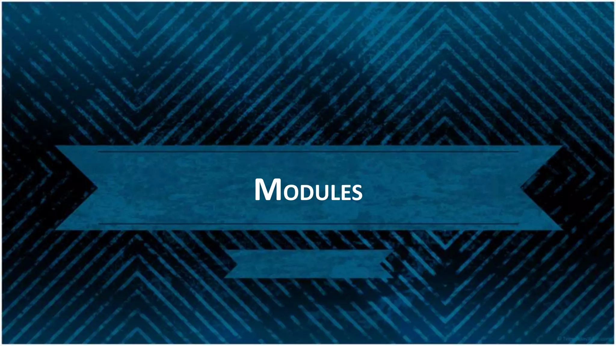 MODULES
 