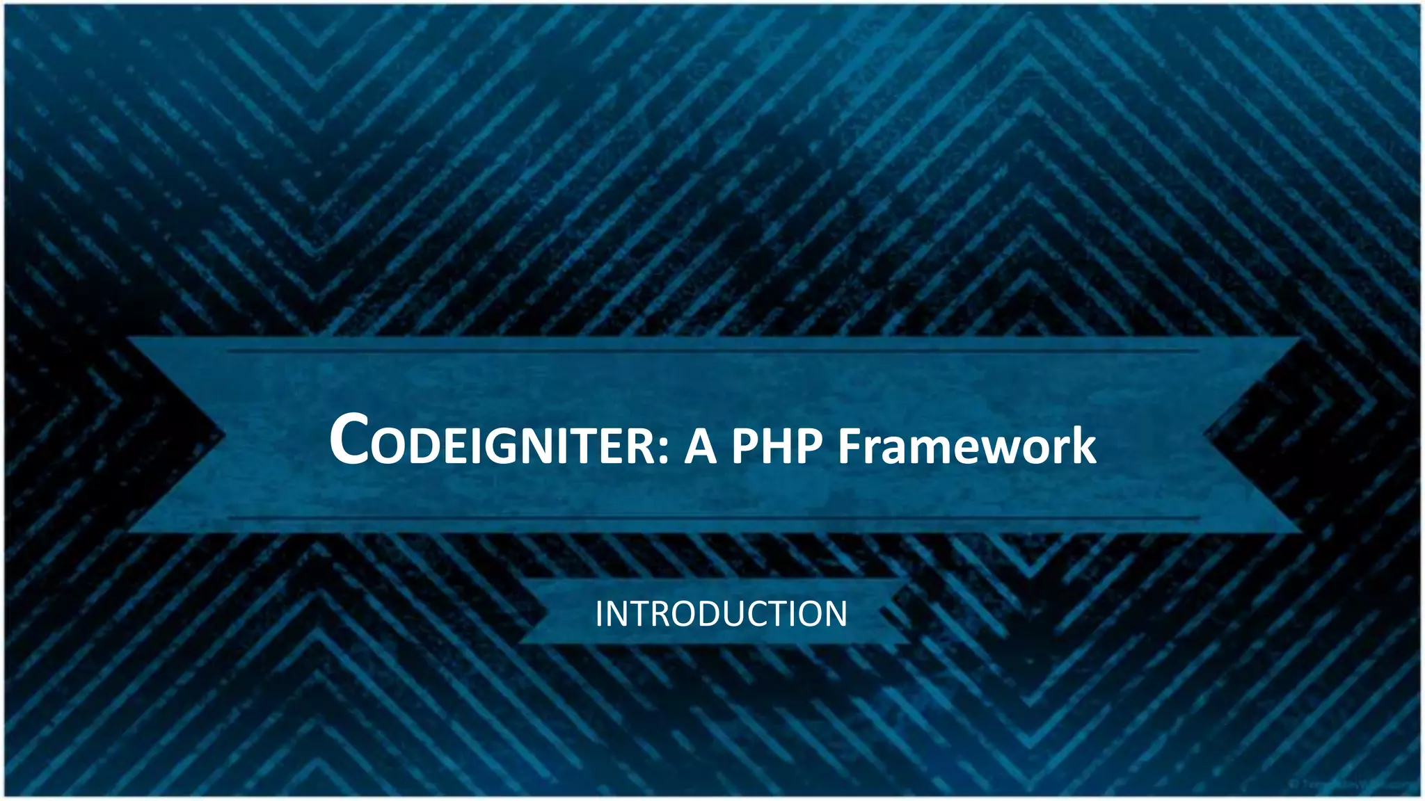 CODEIGNITER: A PHP Framework
INTRODUCTION
 
