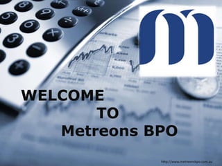 WELCOME
TO
Metreons BPO
http://www.metreonsbpo.com.au
 