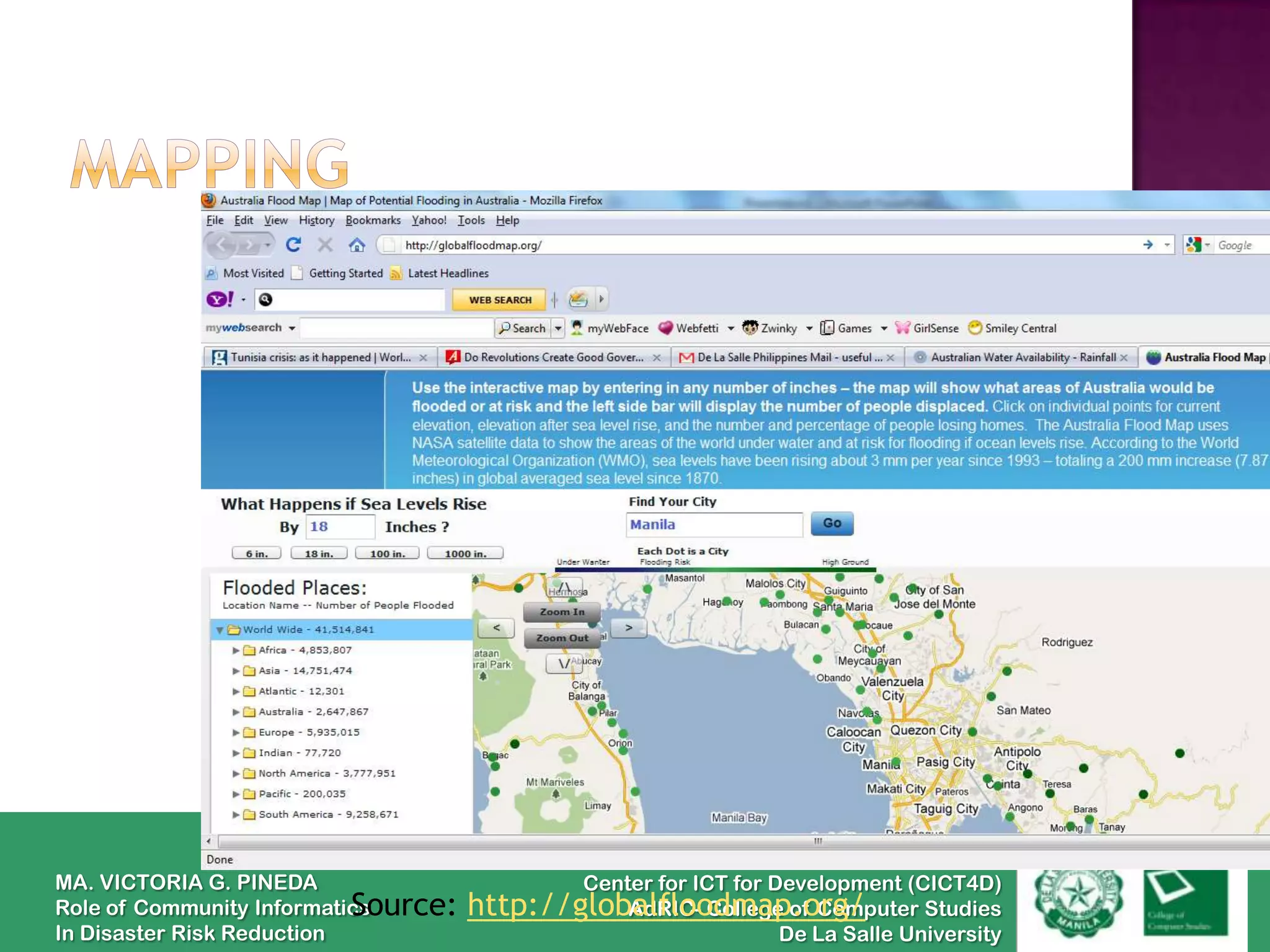 MA. VICTORIA G. PINEDA                        Center for ICT for Development (CICT4D)
                           Source:
Role of Community Informatics        http://globalfloodmap.org/
                                                AdRIC- College of Computer Studies
In Disaster Risk Reduction                                      De La Salle University
 
