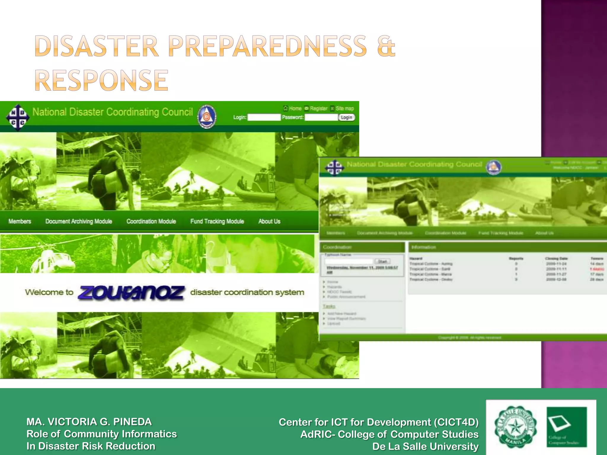 MA. VICTORIA G. PINEDA          Center for ICT for Development (CICT4D)
Role of Community Informatics       AdRIC- College of Computer Studies
In Disaster Risk Reduction                          De La Salle University
 