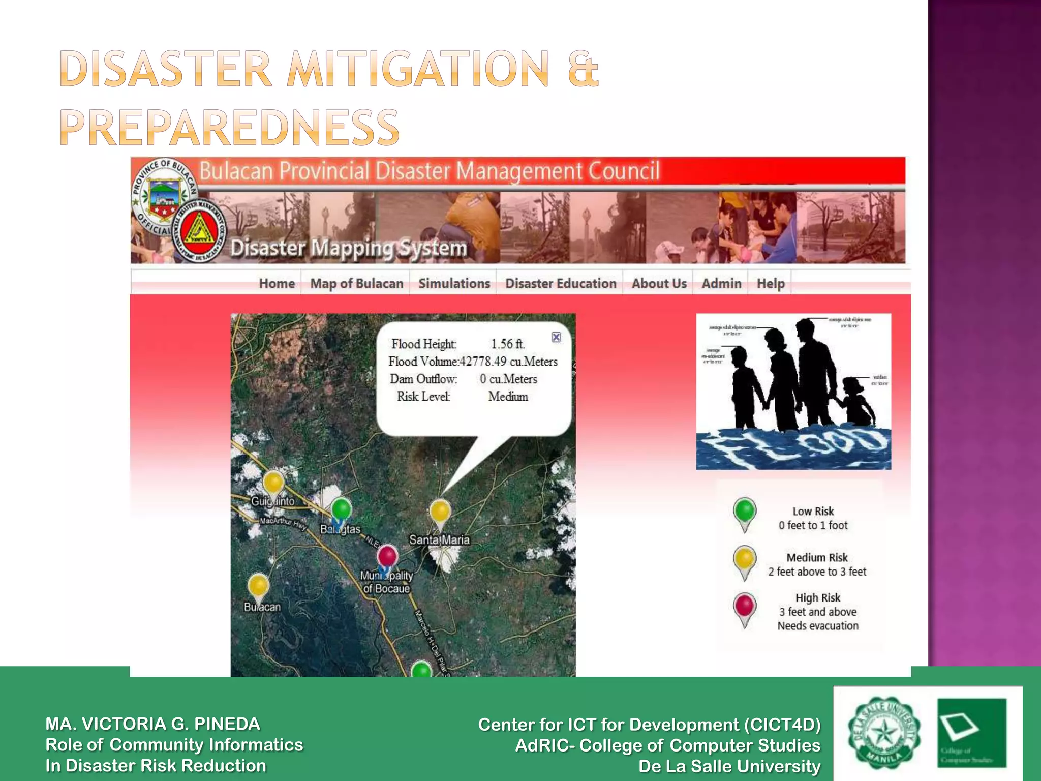 MA. VICTORIA G. PINEDA          Center for ICT for Development (CICT4D)
Role of Community Informatics       AdRIC- College of Computer Studies
In Disaster Risk Reduction                          De La Salle University
 