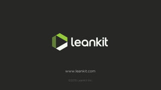 www.leankit.com
©2015 LeanKit Inc.
 