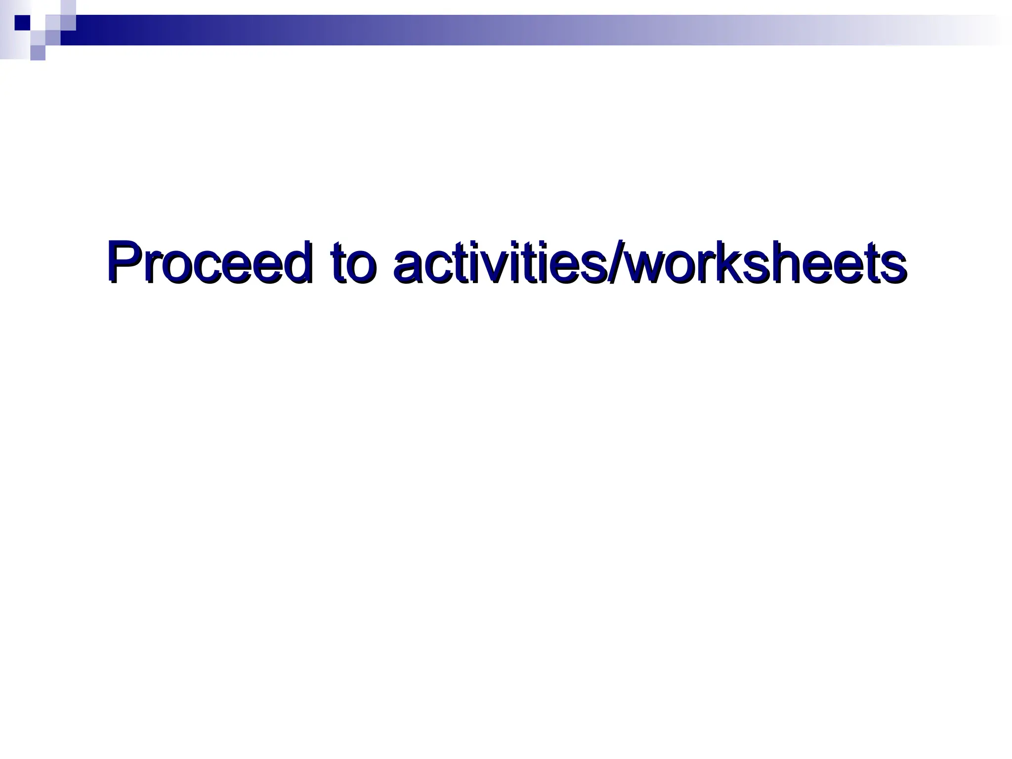 Proceed to activities/worksheets
Proceed to activities/worksheets
 