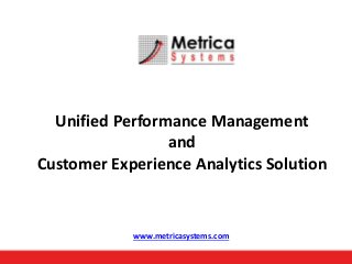 Unified Performance Management
and
Customer Experience Analytics Solution

www.metricasystems.com

 