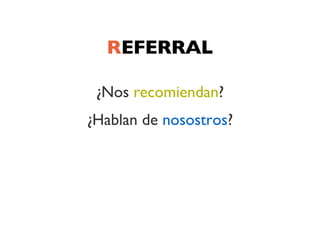 REFERRAL

 ¿Nos recomiendan?
¿Hablan de nosostros?
 