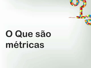 O Que são
métricas

 