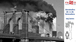 Atentados 
de 11 de 
Setembro 
09/2001 
www.fattocs.com 3 
 