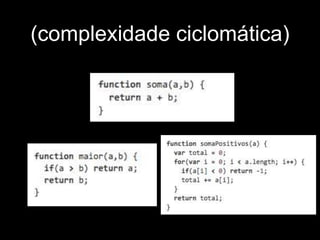 (complexidade ciclomática) 
 