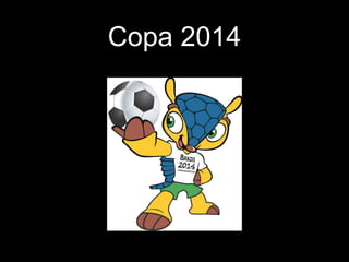 Copa 2014 
 