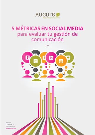 Reputation in Action

5 MÉTRICAS EN SOCIAL MEDIA
para evaluar tu gestión de
comunicación

AUGURE
C/Orense, 25
28020 Madrid
www.augure.com

 