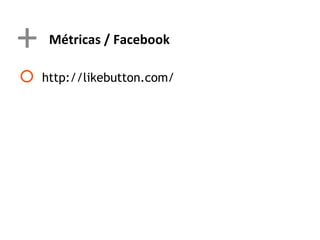 +    Métricas / Facebook

   http://likebutton.com/
 