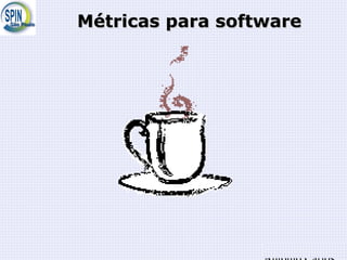 Métricas para softwareMétricas para software
 