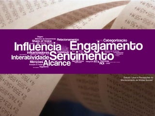 Estudo “Usos e Percepções do
Monitoramento de Mídias Sociais”
 