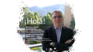 ¡Hola!
Soy Jorge H. Abad L.
Soy Enterprise Agile Coach
Pueden encontrarme en
linkedin.com/in/jorgeabadl /
@jorge_abad
Mi p...