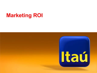 Marketing ROI




Métricas de Marketing
 