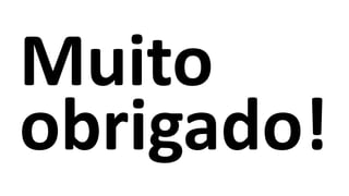 Muito
obrigado!
 