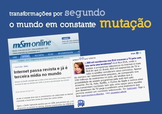 transformações por   segundo
o mundo em constante       mutação
 