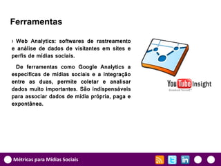Ferramentas

› Web Analytics: softwares de rastreamento
e análise de dados de visitantes em sites e
perfis de mídias socia...