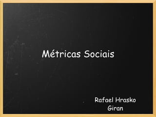 Métricas Sociais Rafael Hrasko Giran 