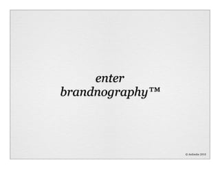 enter
brandnography™



                 ©	
  AnEmilie	
  2010
 