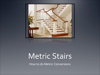 Metric Stairs How to do Metric Conversions 