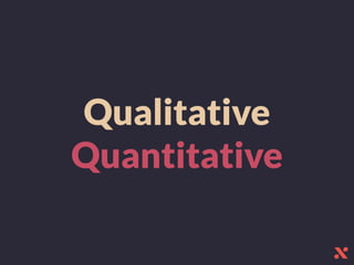 Qualitative
Quantitative
 