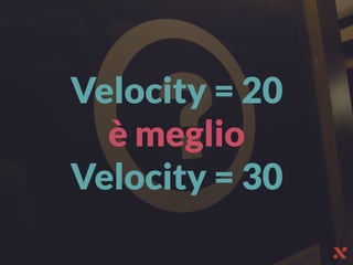 Velocity = 20
è meglio
Velocity = 30
 