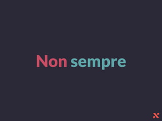 Non sempre
 