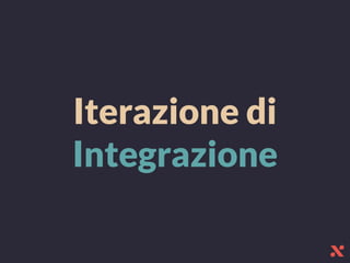 Iterazione di
Integrazione
 