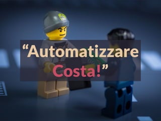 “Automatizzare
Costa!”
 