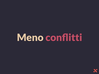 Meno conﬂitti
 
