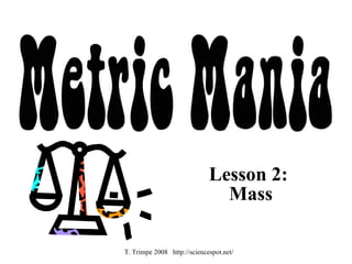 Lesson 2:  Mass T. Trimpe 2008  http://sciencespot.net/ 