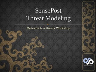 Metricon 6, a Usenix Workshop SensePostThreat Modeling 