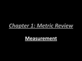 Chapter 1: Metric Review

      Measurement
 