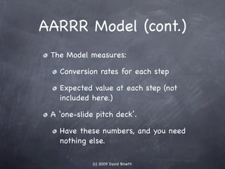 AARRR Model (cont.)
 The Model measures:

   Conversion rates for each step

   Expected value at each step (not
   includ...