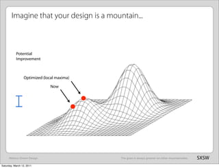 Imagine that your design is a mountain...



           Potential
           Improvement



                 Optimized (lo...