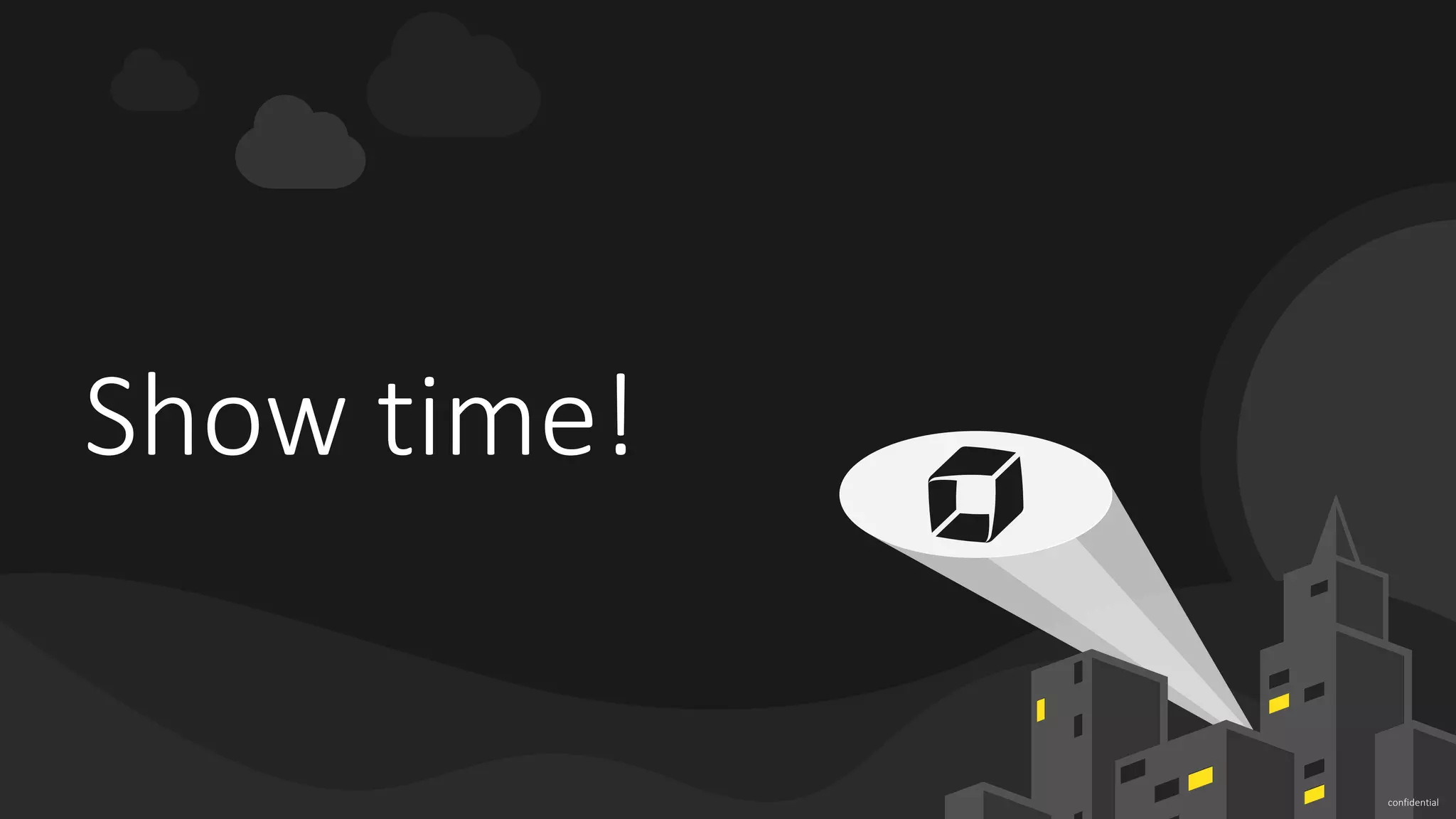 confidential Show time! 