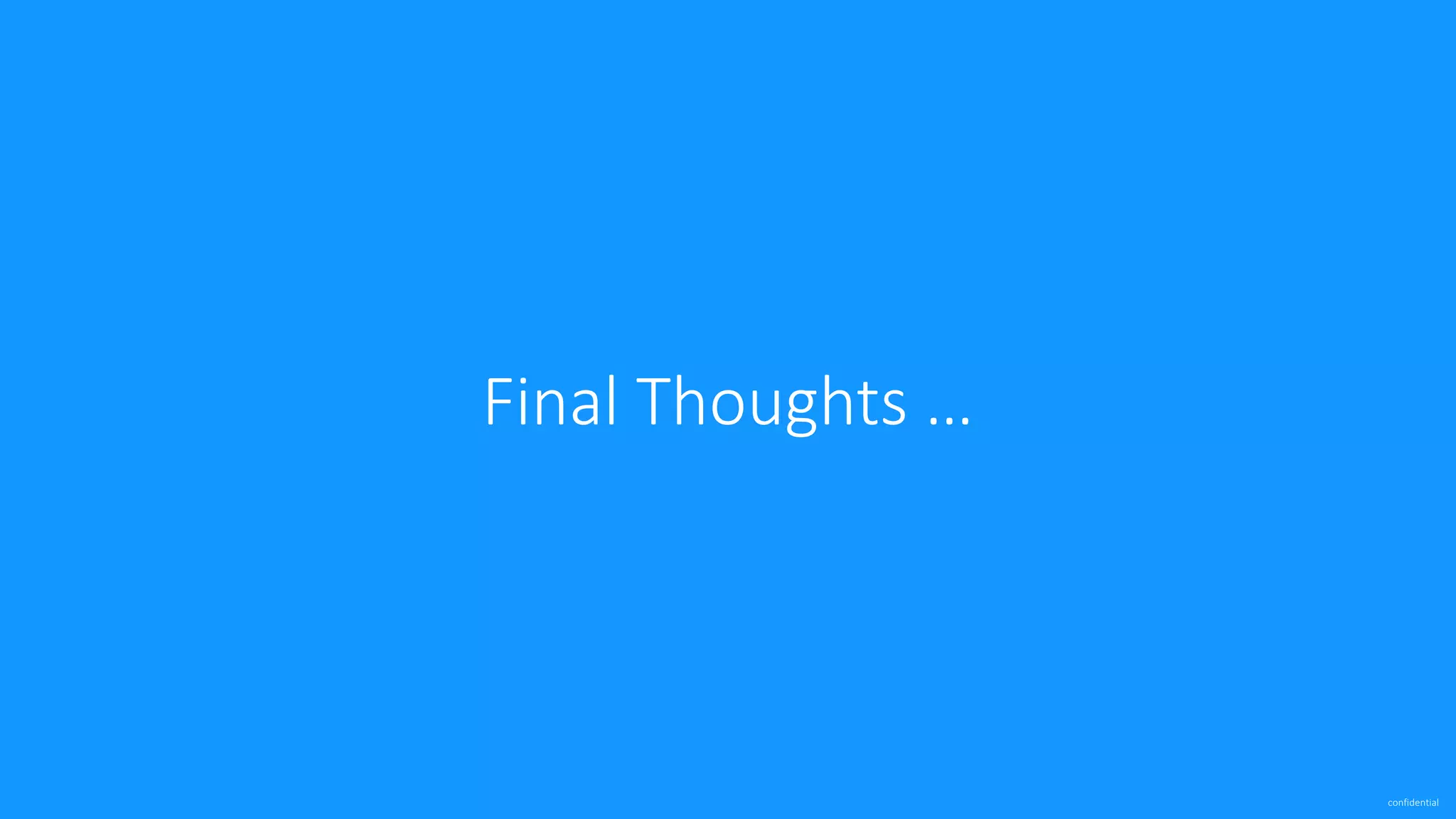 confidential Final Thoughts … 