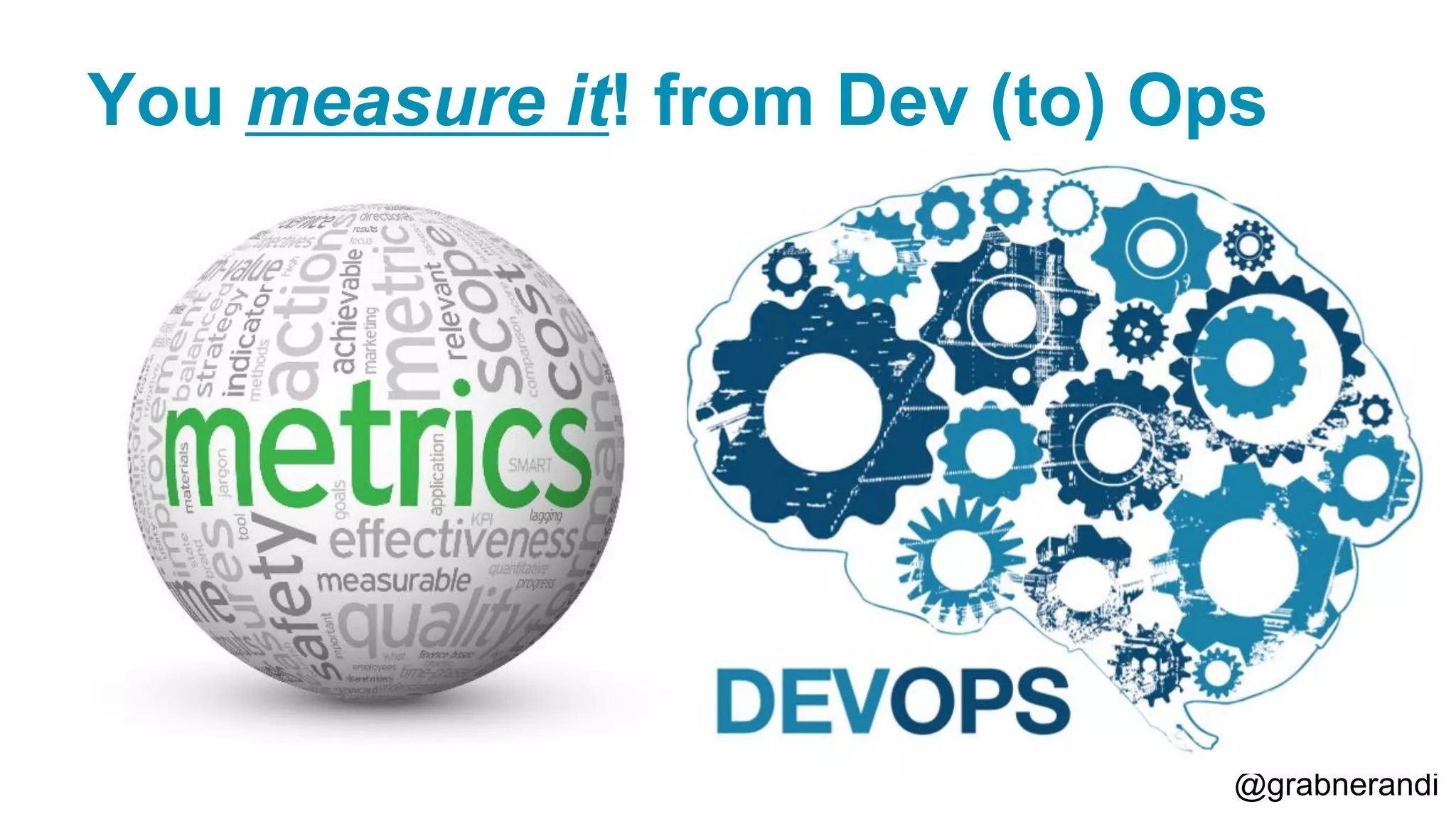 @grabnerandi You measure it! from Dev (to) Ops 