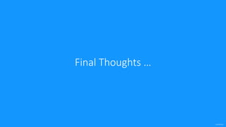 confidential
Final Thoughts …
 