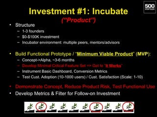 Investment #1: Incubate
• Structure

(“Product”)

– 1-3 founders
– $0-$100K investment
– Incubator environment: multiple p...