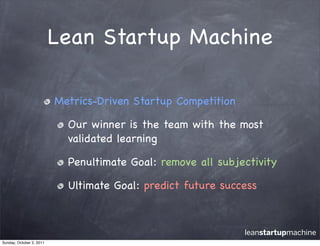 Lean Startup Machine

                          Metrics-Driven Startup Competition

                            Our winner...