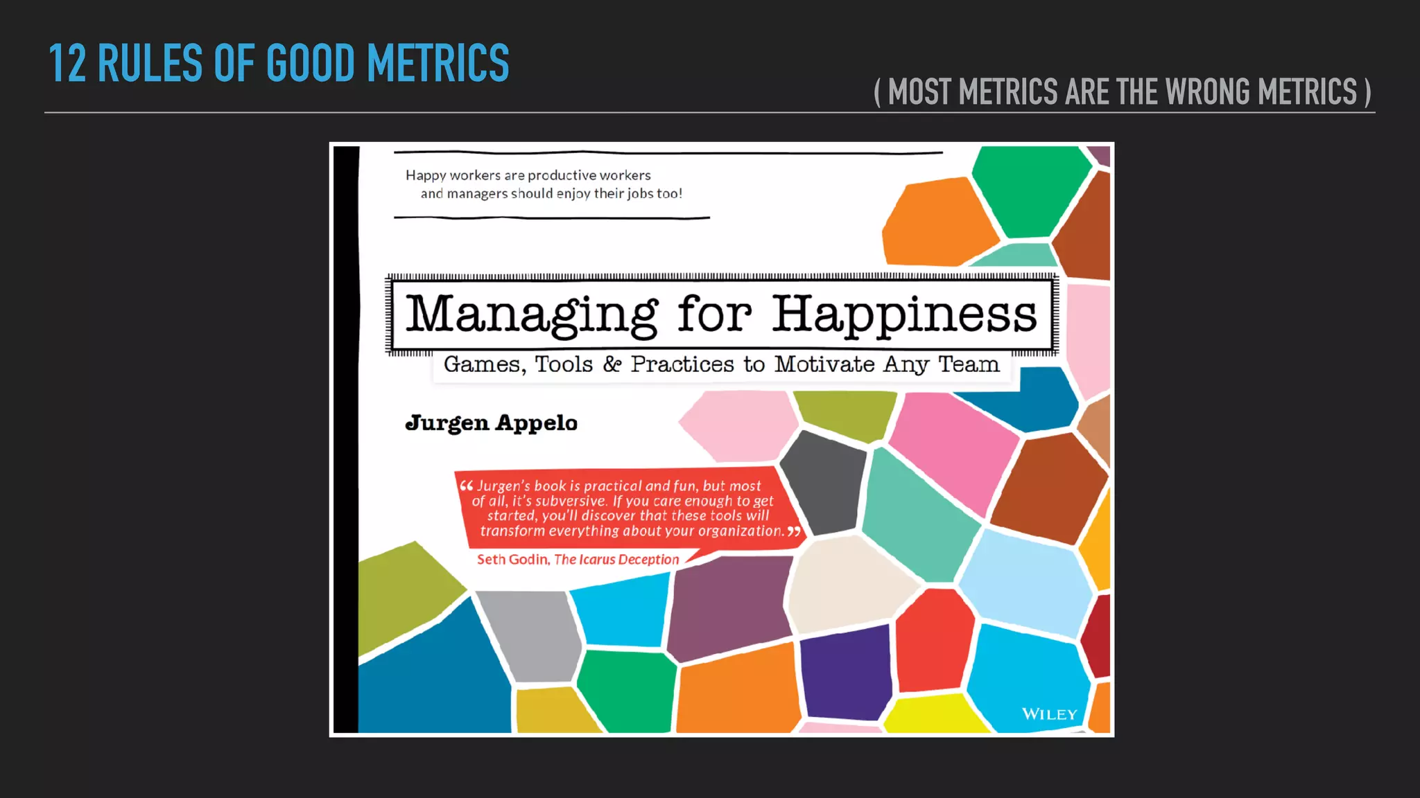 12 RULES OF GOOD METRICS ( MOST METRICS ARE THE WRONG METRICS )
 