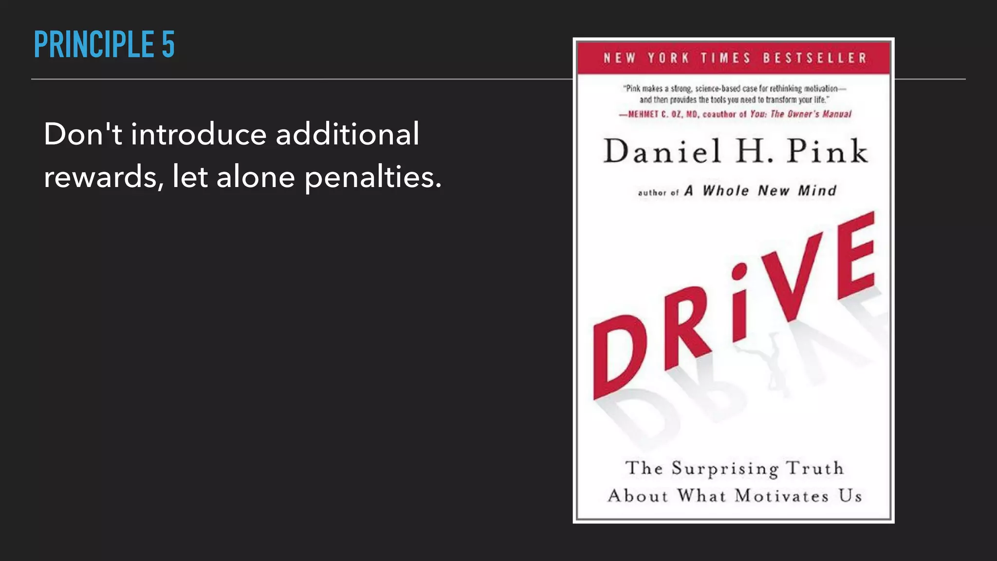 PRINCIPLE 5
Don't introduce additional
rewards, let alone penalties.
 