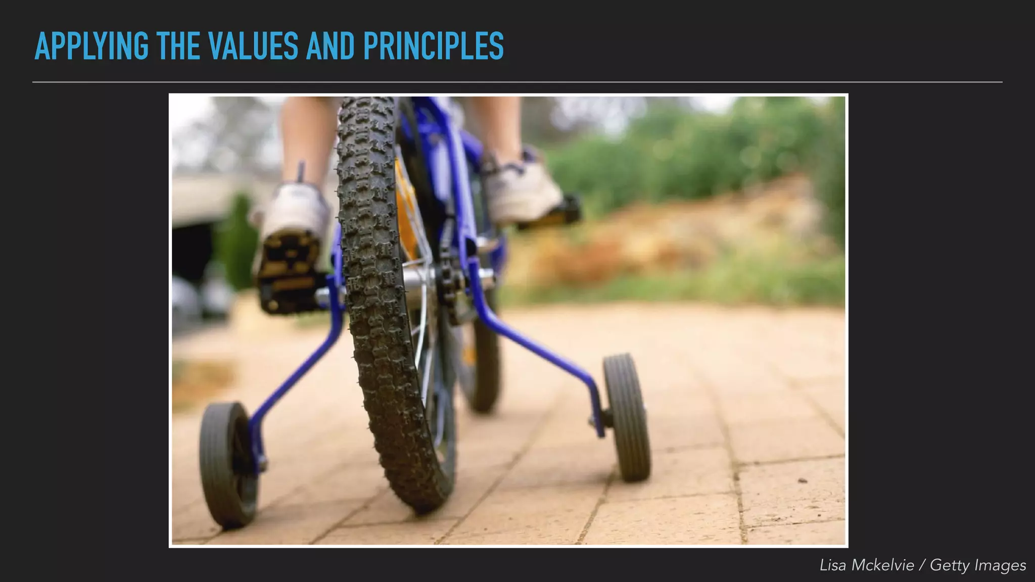 APPLYING THE VALUES AND PRINCIPLES
Lisa Mckelvie / Getty Images
 