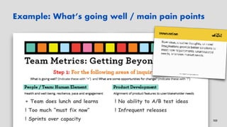 Metrics for Agile Teams • Andy Cleff • AgileVelocity.Com
Example: What’s going well / main pain points
105
+ Team does lun...