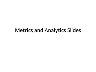 Metrics and Analytics Slides
 