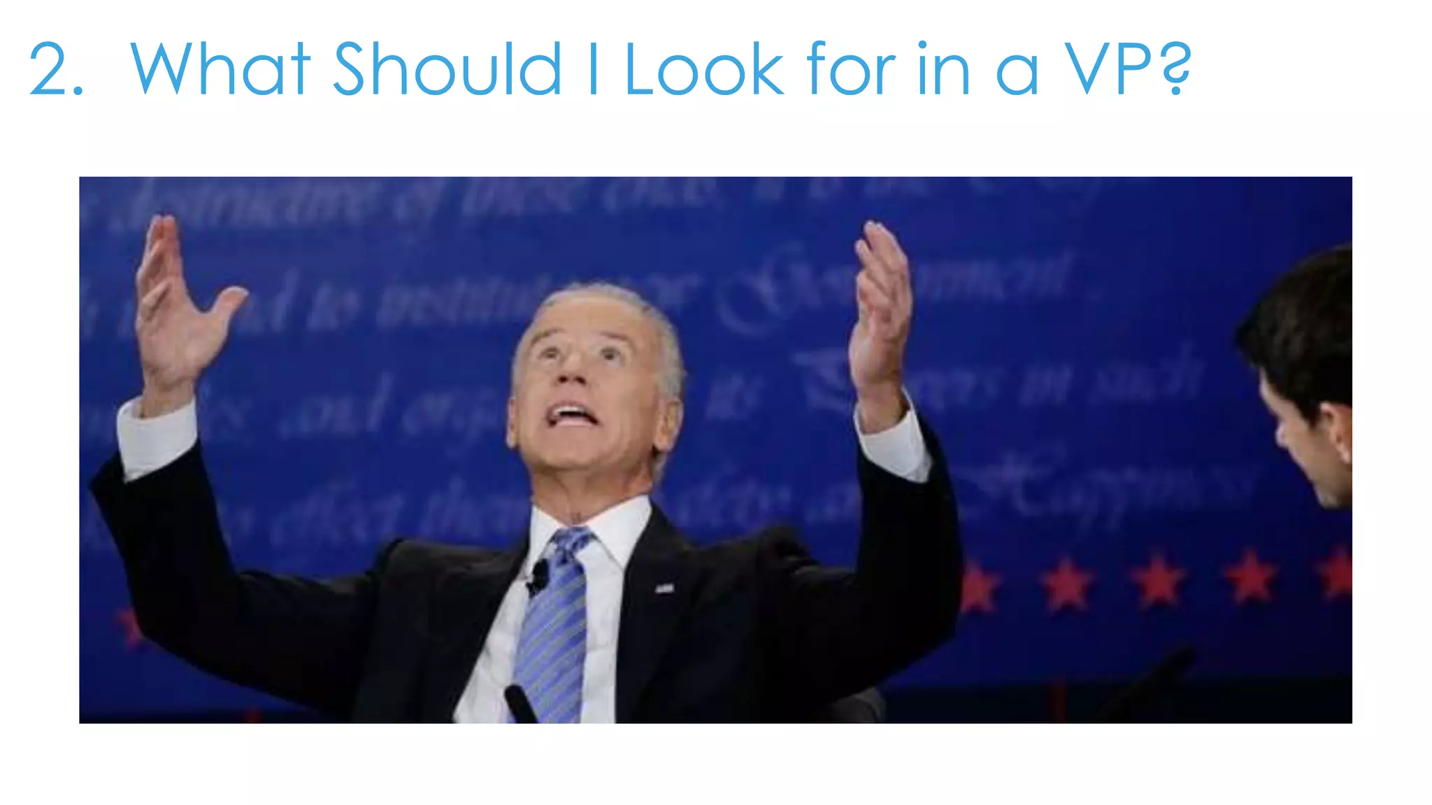 2. What Should I Look for in a VP?
 