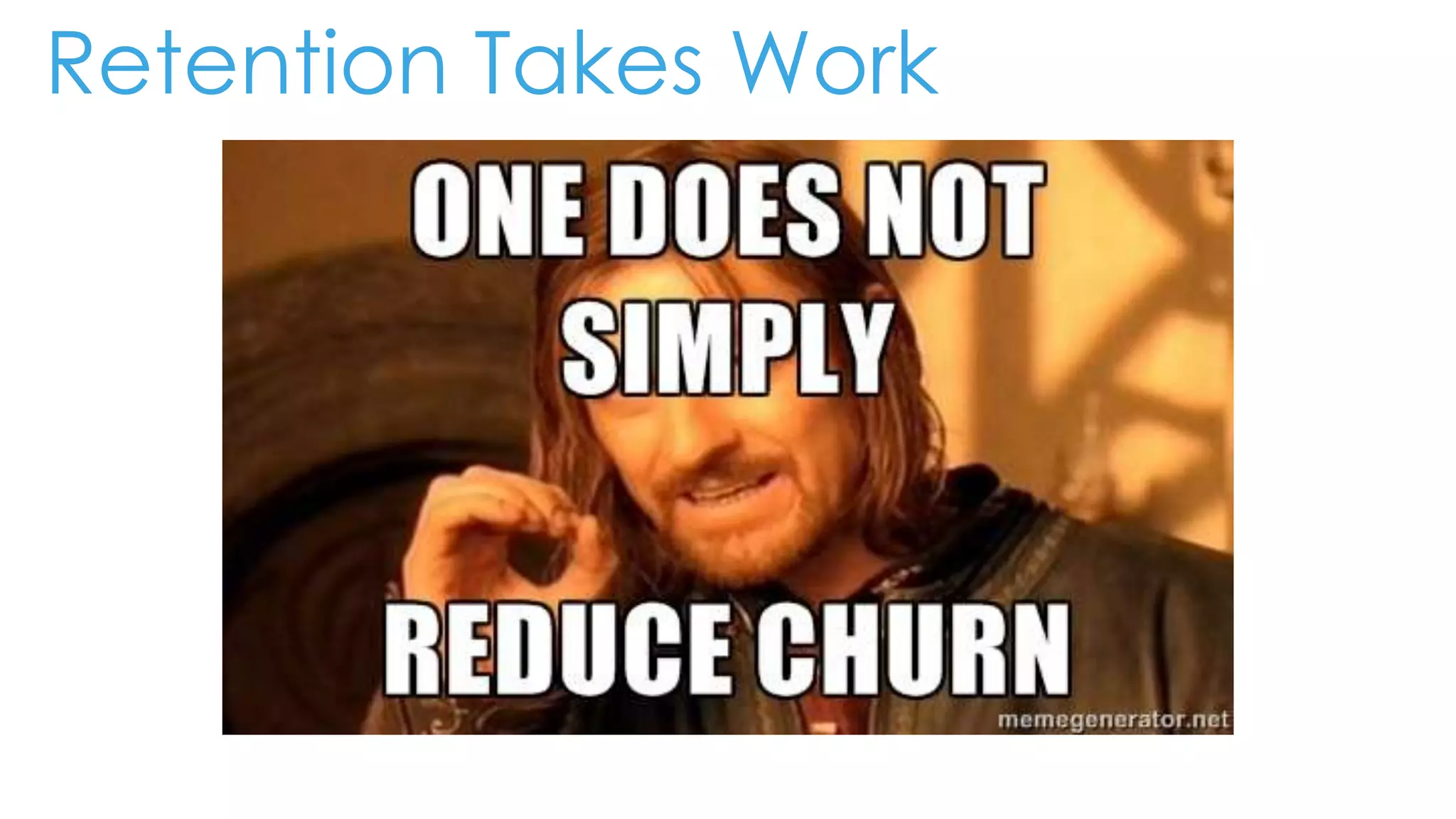 Retention Takes Work
 